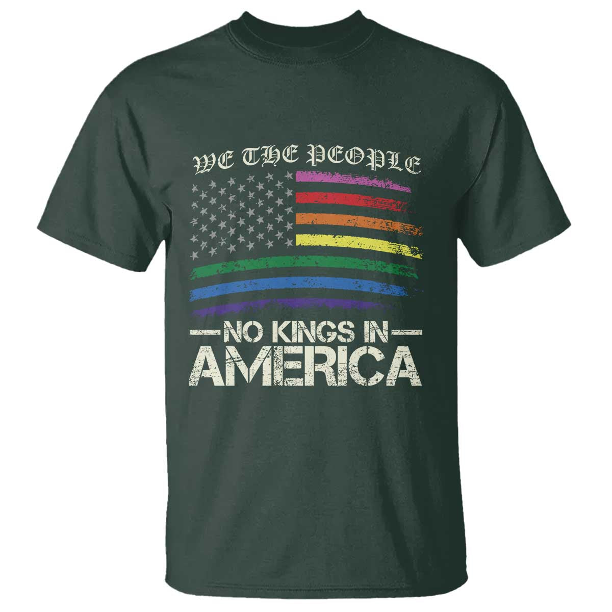 No Kings In America T Shirt We The People USA LGBTQ Pride Flag TS10 Dark Forest Green Print Your Wear