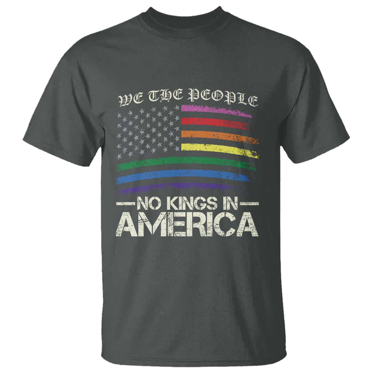 No Kings In America T Shirt We The People USA LGBTQ Pride Flag TS10 Dark Heather Print Your Wear