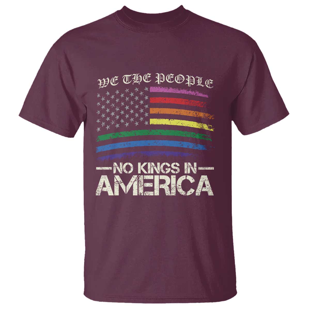 No Kings In America T Shirt We The People USA LGBTQ Pride Flag TS10 Maroon Print Your Wear