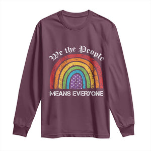 We The People Means Everyone Long Sleeve Shirt LGBTQ Rainbow Flag Gay Pride LGBT Ally Vintage TS10 Maroon Print Your Wear