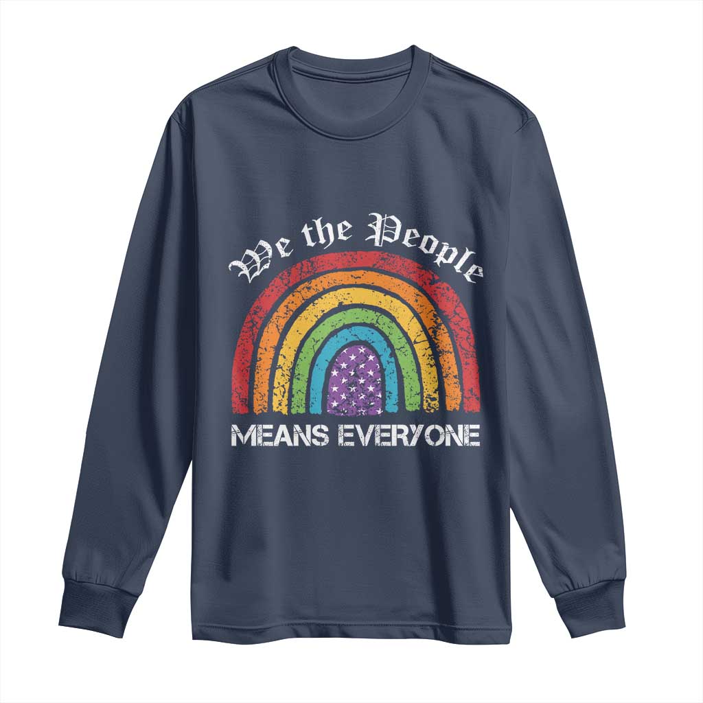 We The People Means Everyone Long Sleeve Shirt LGBTQ Rainbow Flag Gay Pride LGBT Ally Vintage TS10 Navy Print Your Wear