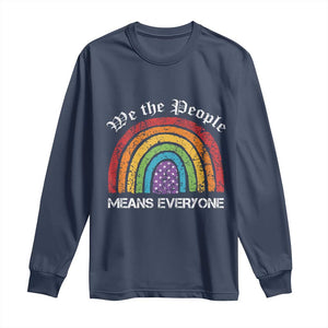 We The People Means Everyone Long Sleeve Shirt LGBTQ Rainbow Flag Gay Pride LGBT Ally Vintage TS10 Navy Print Your Wear