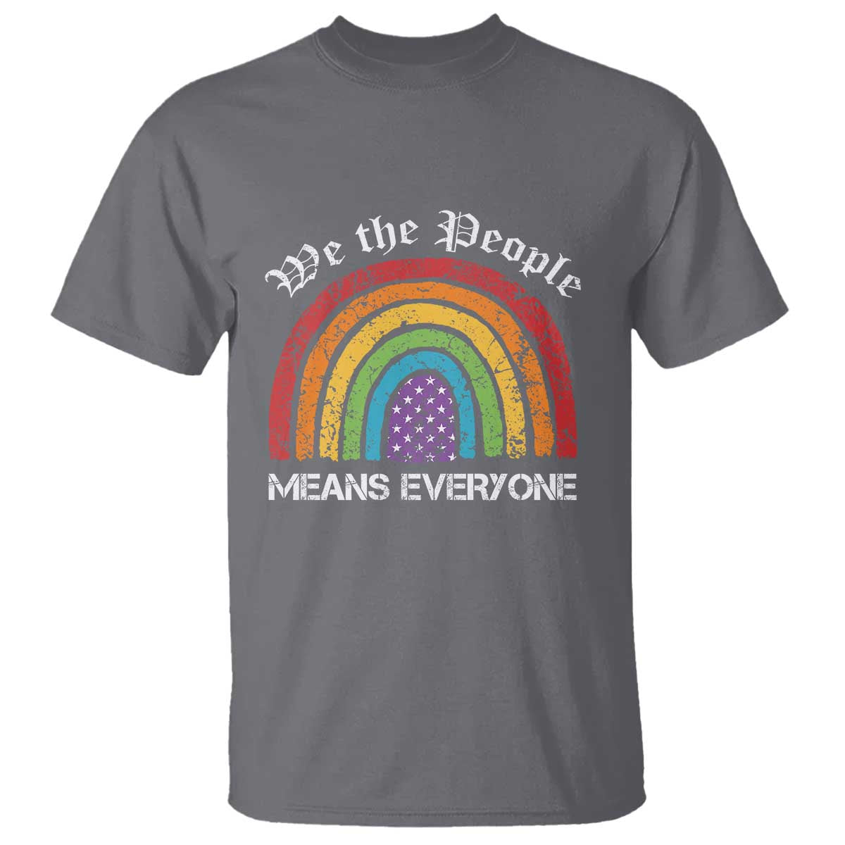 We The People Means Everyone T Shirt LGBTQ Rainbow Flag Gay Pride LGBT Ally Vintage TS10 Charcoal Print Your Wear