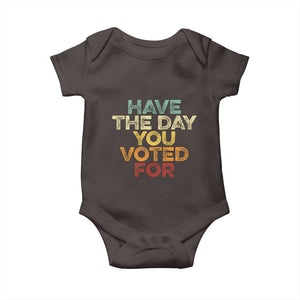 Vintage Have The Day You Voted For Baby Onesie TS10 Dark Chocolate Print Your Wear