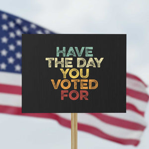 Vintage Have The Day You Voted For Protest Sign TS10 Horizontal 18" × 24" Black Print Your Wear