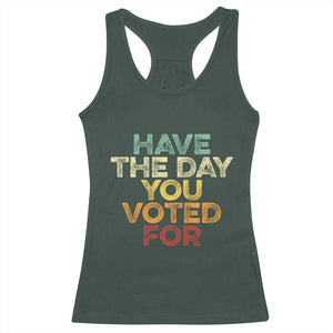 Vintage Have The Day You Voted For Racerback Tank Top TS10 Dark Forest Green Print Your Wear