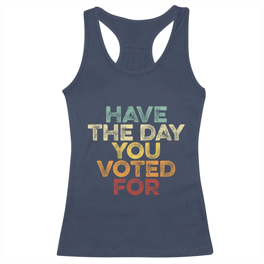 Vintage Have The Day You Voted For Racerback Tank Top TS10 Navy Print Your Wear
