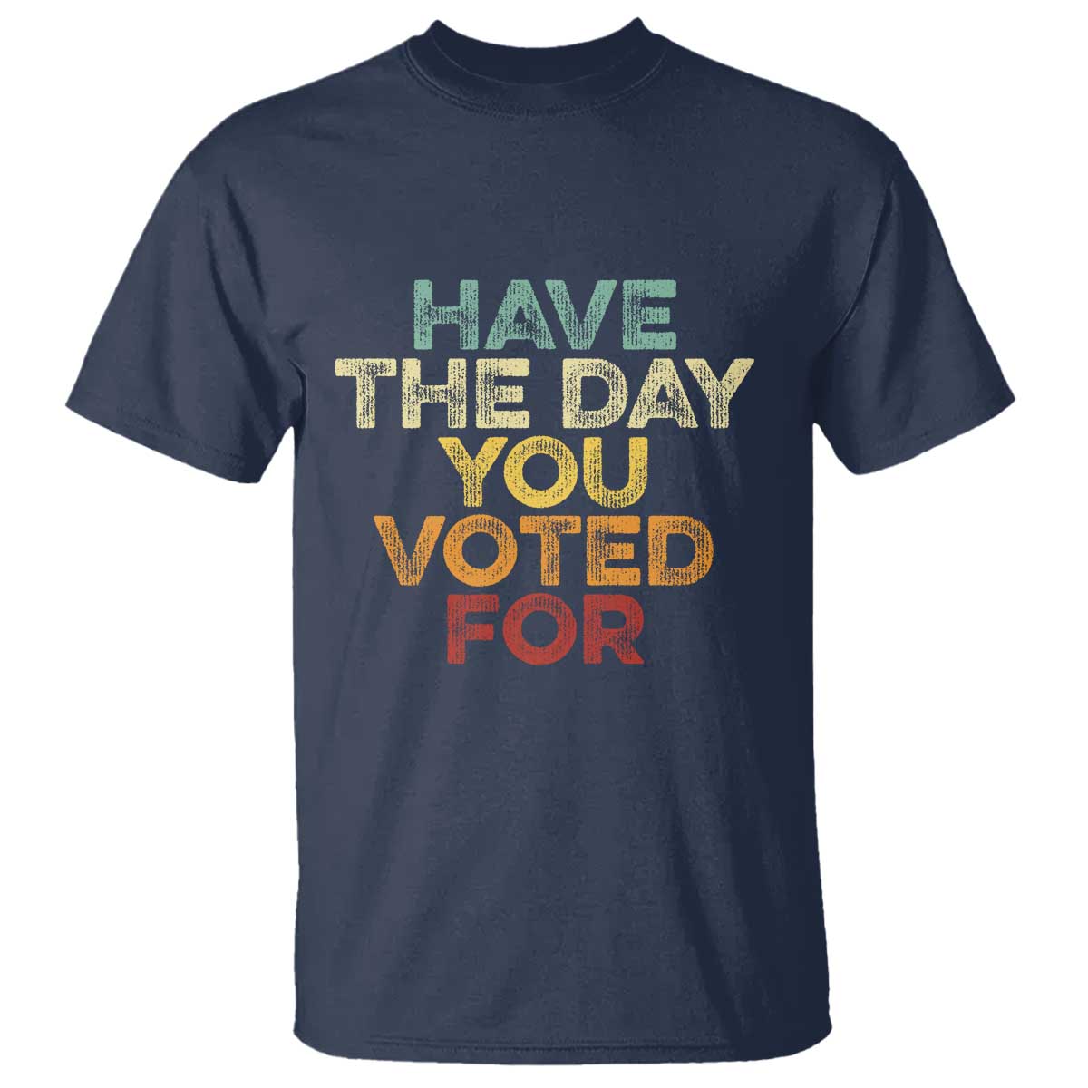 Vintage Have The Day You Voted For T Shirt TS10 Navy Print Your Wear