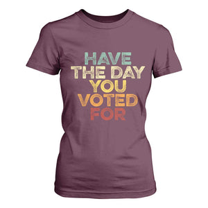 Vintage Have The Day You Voted For T Shirt For Women TS10 Maroon Print Your Wear