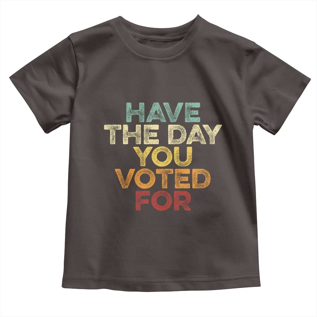 Vintage Have The Day You Voted For Toddler T Shirt TS10 Dark Chocolate Print Your Wear