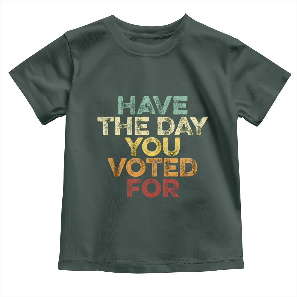 Vintage Have The Day You Voted For Toddler T Shirt TS10 Dark Forest Green Print Your Wear