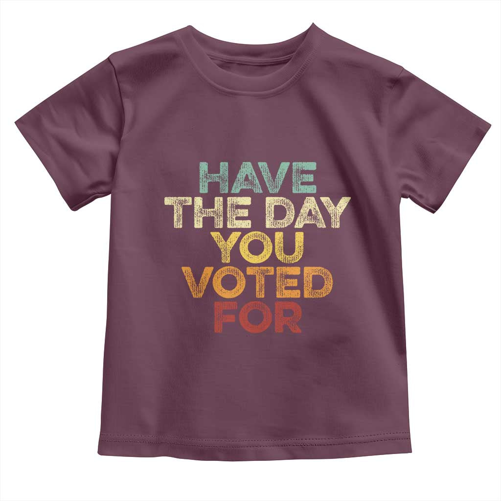 Vintage Have The Day You Voted For Toddler T Shirt TS10 Maroon Print Your Wear