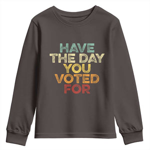 Vintage Have The Day You Voted For Youth Sweatshirt TS10 Dark Chocolate Print Your Wear
