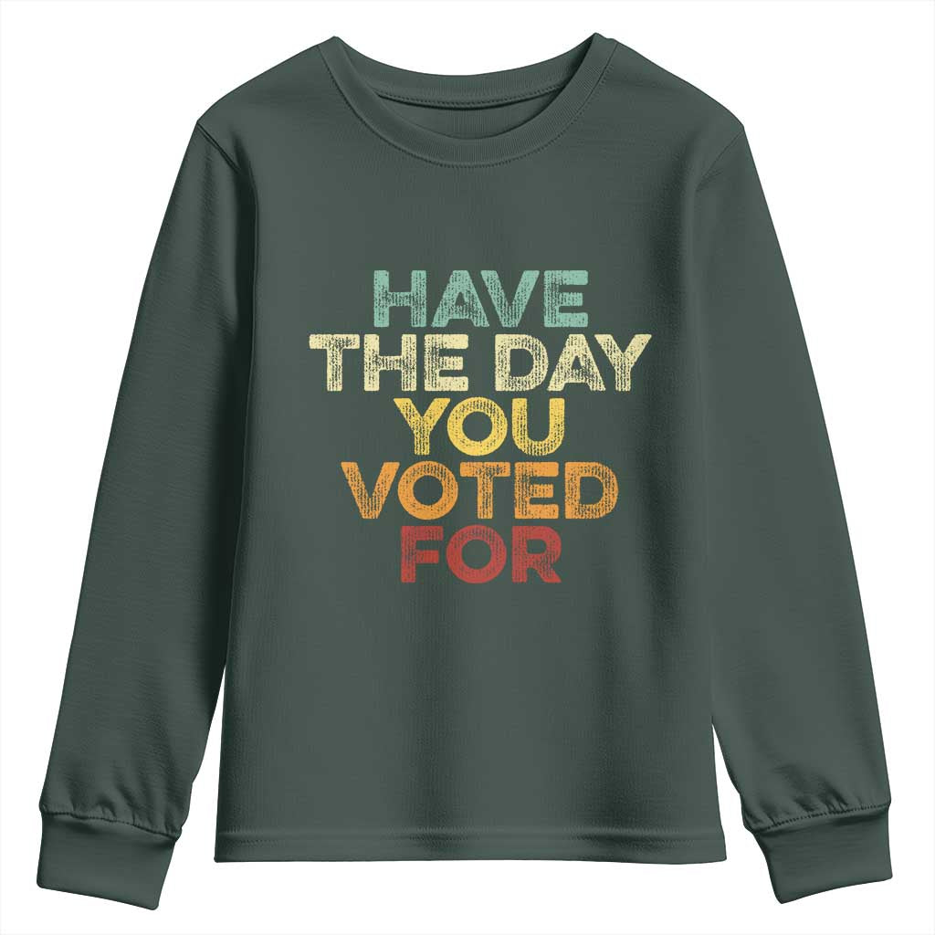 Vintage Have The Day You Voted For Youth Sweatshirt TS10 Dark Forest Green Print Your Wear