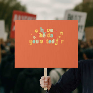 Have The Day You Voted For Protest Sign Sarcasm Politics TS10 Horizontal 18" × 24" Orange Print Your Wear