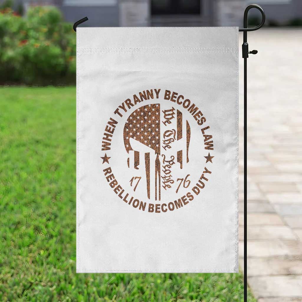 When Tyranny Becomes Law Rebellion Becomes Duty Garden Flag We The People 1776 US Flag TS10 Print Your Wear