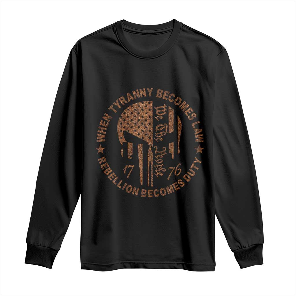 When Tyranny Becomes Law Rebellion Becomes Duty Long Sleeve Shirt We The People 1776 US Flag TS10 Black Print Your Wear