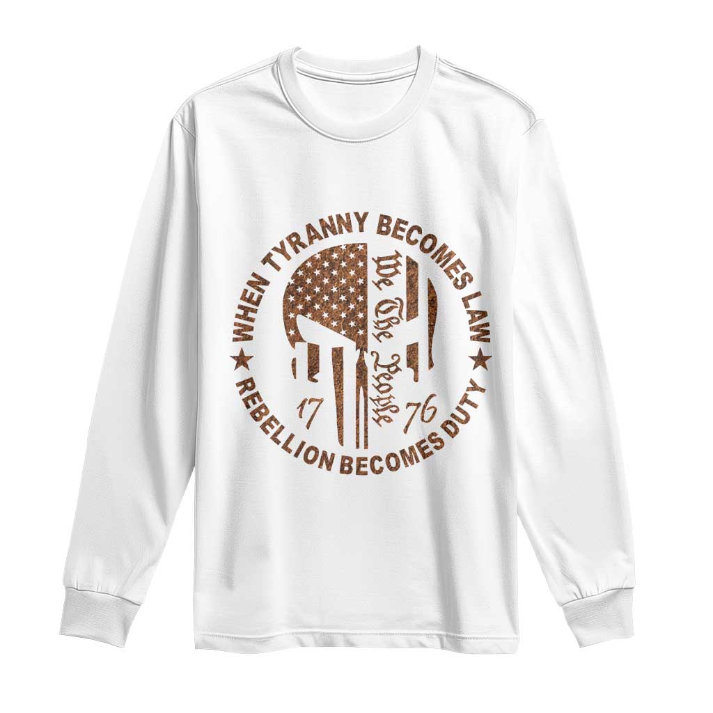 When Tyranny Becomes Law Rebellion Becomes Duty Long Sleeve Shirt We The People 1776 US Flag TS10 White Print Your Wear