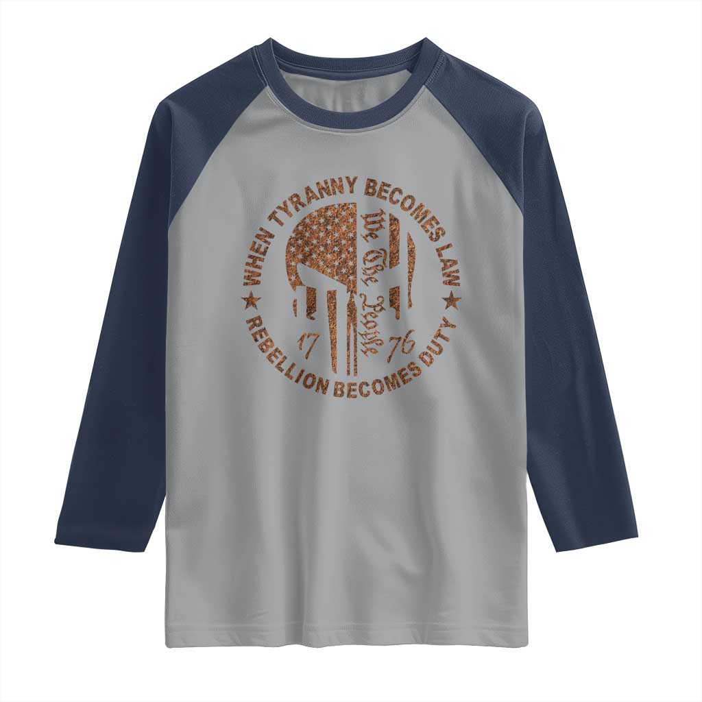 When Tyranny Becomes Law Rebellion Becomes Duty Raglan Shirt We The People 1776 US Flag TS10 Sport Gray Navy Print Your Wear