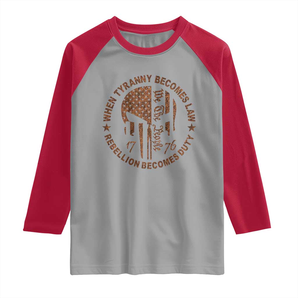 When Tyranny Becomes Law Rebellion Becomes Duty Raglan Shirt We The People 1776 US Flag TS10 Sport Gray Red Print Your Wear