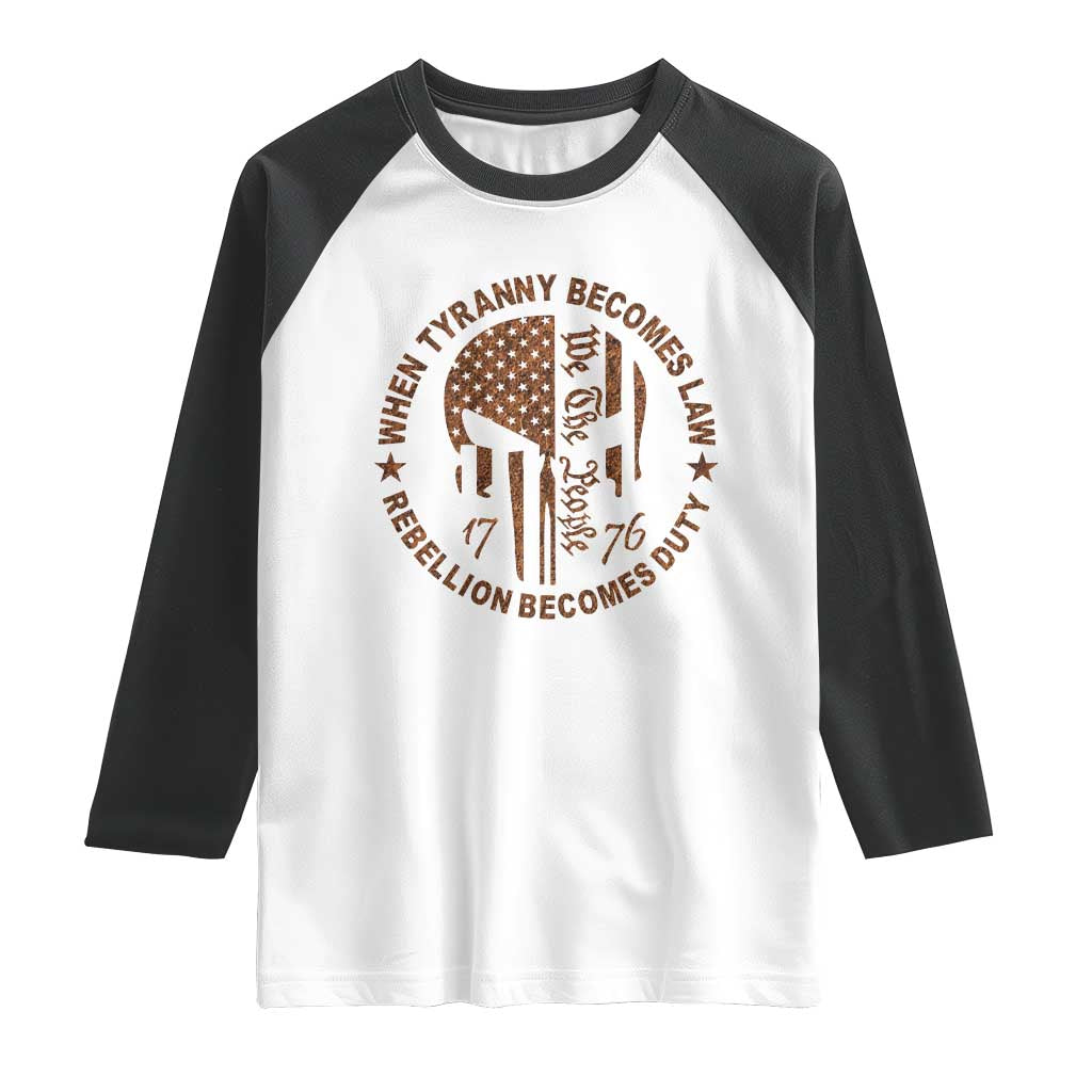 When Tyranny Becomes Law Rebellion Becomes Duty Raglan Shirt We The People 1776 US Flag TS10 White Black Print Your Wear