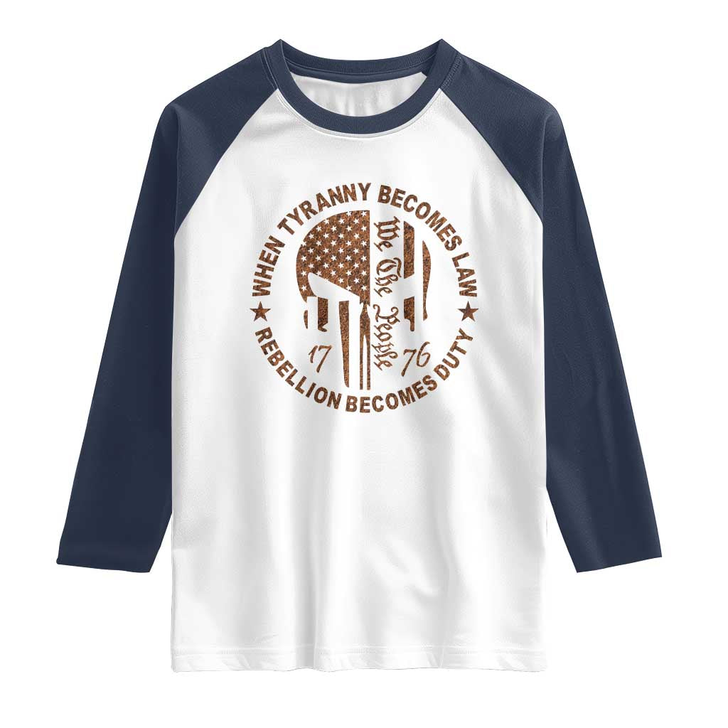 When Tyranny Becomes Law Rebellion Becomes Duty Raglan Shirt We The People 1776 US Flag TS10 White Navy Print Your Wear