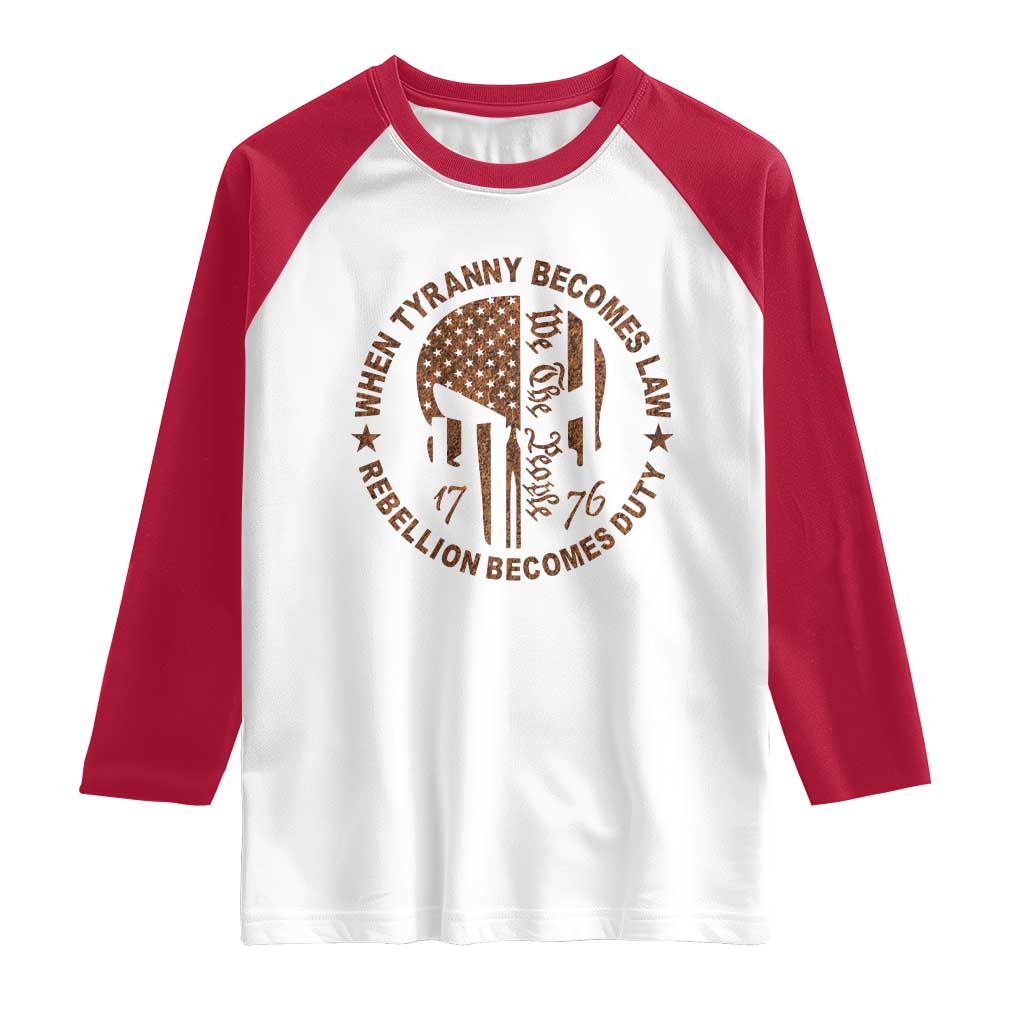 When Tyranny Becomes Law Rebellion Becomes Duty Raglan Shirt We The People 1776 US Flag TS10 White Red Print Your Wear