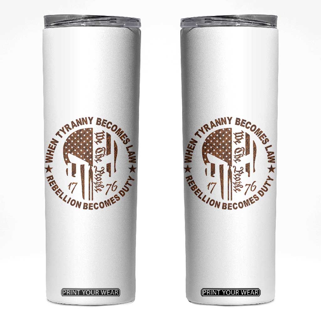 When Tyranny Becomes Law Rebellion Becomes Duty Skinny Tumbler We The People 1776 US Flag TS10 White Print Your Wear