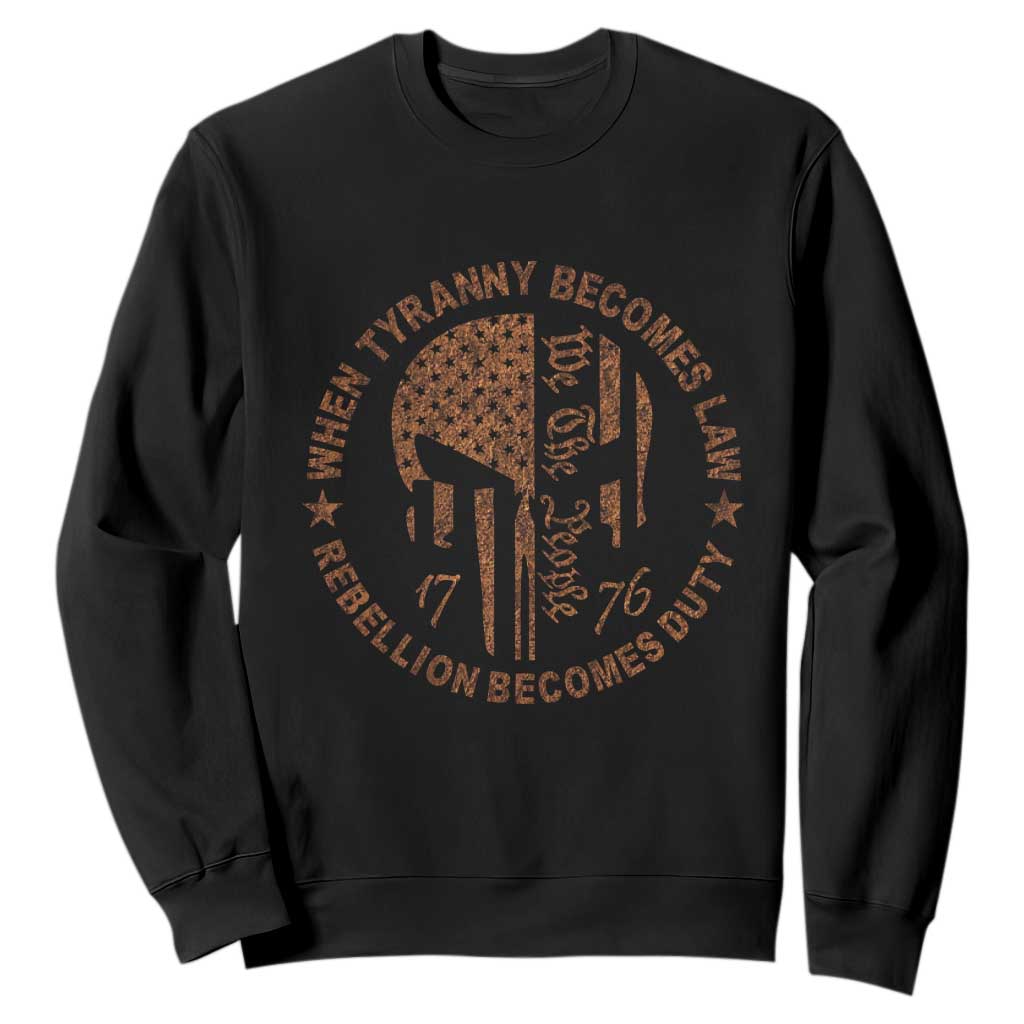 When Tyranny Becomes Law Rebellion Becomes Duty Sweatshirt We The People 1776 US Flag TS10 Black Print Your Wear
