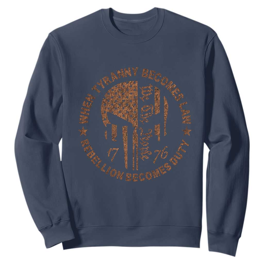 When Tyranny Becomes Law Rebellion Becomes Duty Sweatshirt We The People 1776 US Flag TS10 Navy Print Your Wear