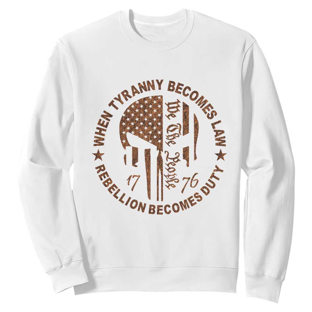 When Tyranny Becomes Law Rebellion Becomes Duty Sweatshirt We The People 1776 US Flag TS10 White Print Your Wear