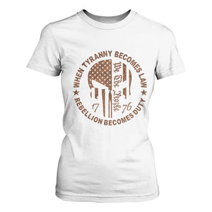 When Tyranny Becomes Law Rebellion Becomes Duty T Shirt For Women We The People 1776 US Flag TS10 White Print Your Wear