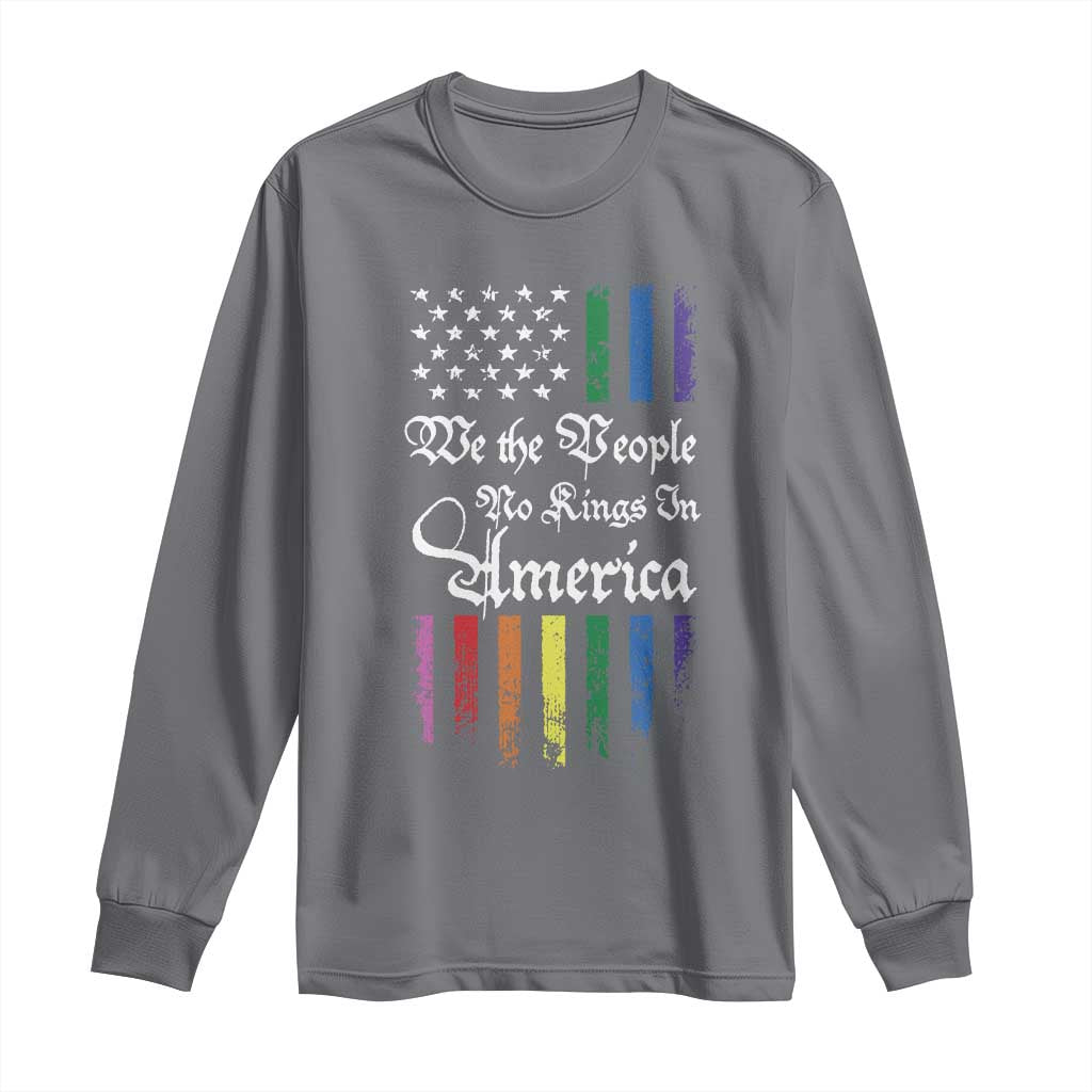 We The People No Kings In America Long Sleeve Shirt LGBTQ Rainbow USA Flag Gay Pride LGBT Ally TS10 Charcoal Print Your Wear