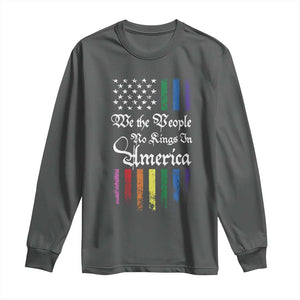 We The People No Kings In America Long Sleeve Shirt LGBTQ Rainbow USA Flag Gay Pride LGBT Ally TS10 Dark Heather Print Your Wear