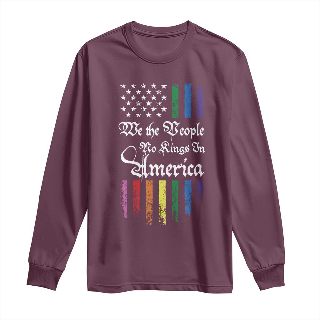 We The People No Kings In America Long Sleeve Shirt LGBTQ Rainbow USA Flag Gay Pride LGBT Ally TS10 Maroon Print Your Wear