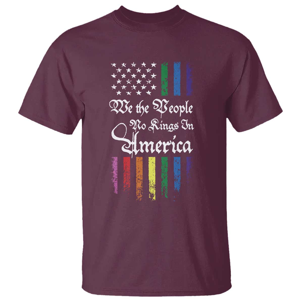 We The People No Kings In America T Shirt LGBTQ Rainbow USA Flag Gay Pride LGBT Ally TS10 Maroon Print Your Wear