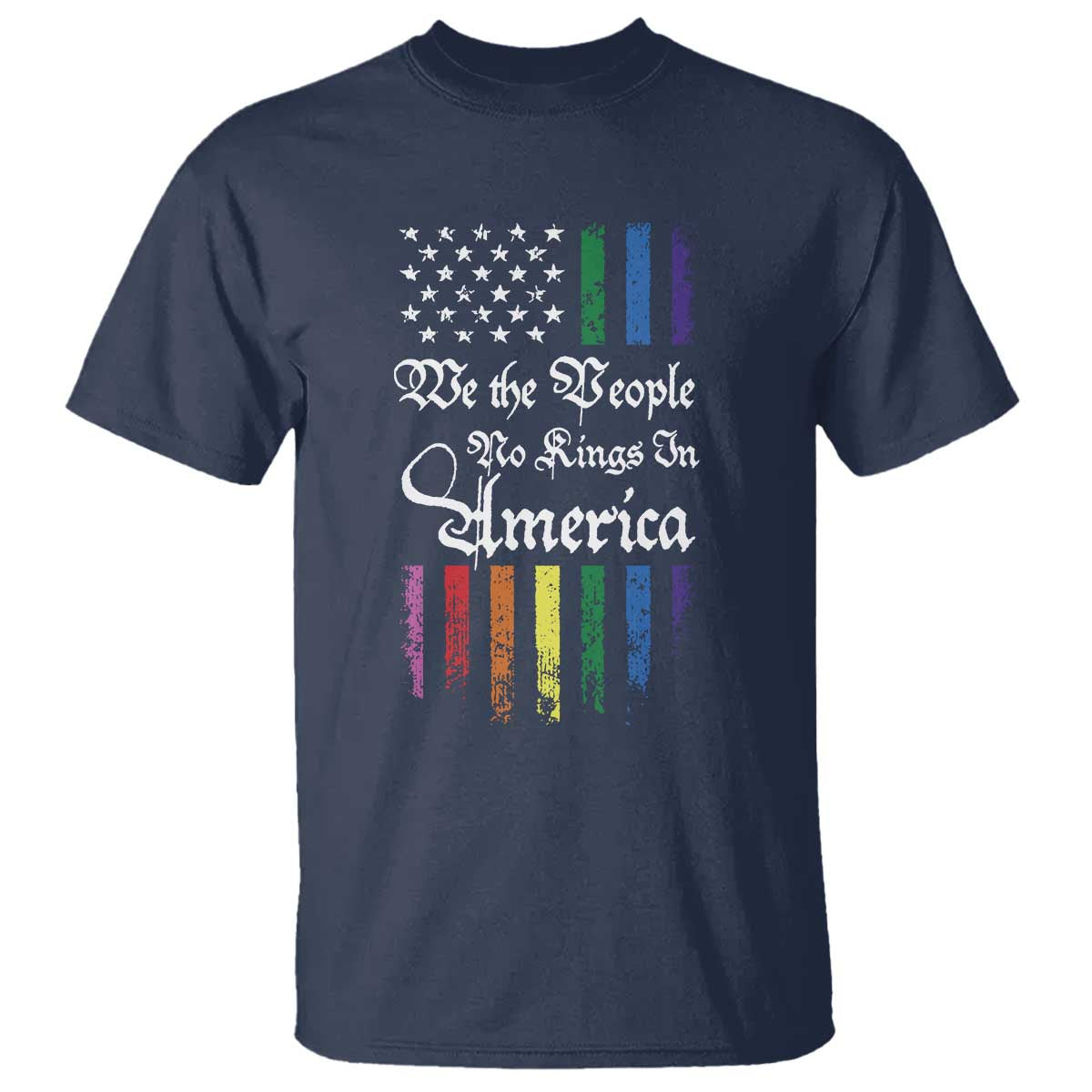 We The People No Kings In America T Shirt LGBTQ Rainbow USA Flag Gay Pride LGBT Ally TS10 Navy Print Your Wear