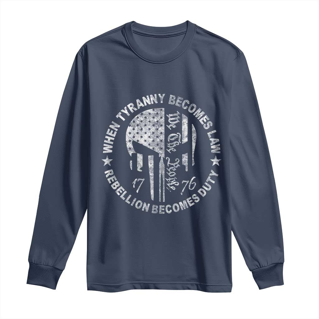 When Tyranny Becomes Law Rebellion Becomes Duty Long Sleeve Shirt - We The People 1776 American Flag TS10 Navy Print Your Wear