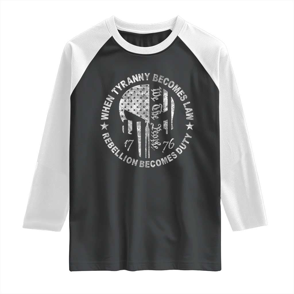 When Tyranny Becomes Law Rebellion Becomes Duty Raglan Shirt We The People 1776 American Flag TS10 Black White Print Your Wear