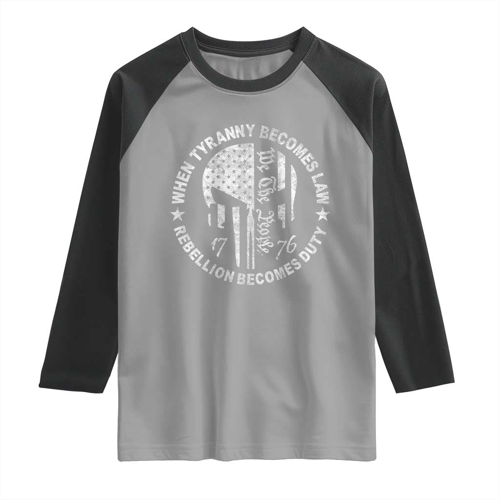 When Tyranny Becomes Law Rebellion Becomes Duty Raglan Shirt We The People 1776 American Flag TS10 Sport Gray Black Print Your Wear