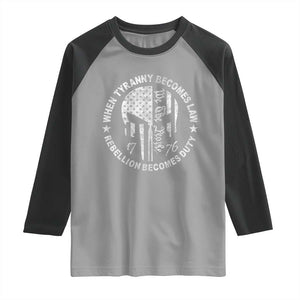 When Tyranny Becomes Law Rebellion Becomes Duty Raglan Shirt We The People 1776 American Flag TS10 Sport Gray Black Print Your Wear