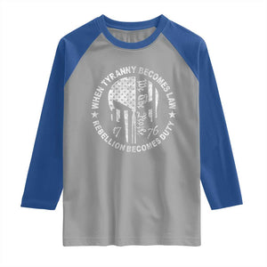 When Tyranny Becomes Law Rebellion Becomes Duty Raglan Shirt We The People 1776 American Flag TS10 Sport Gray Royal Print Your Wear