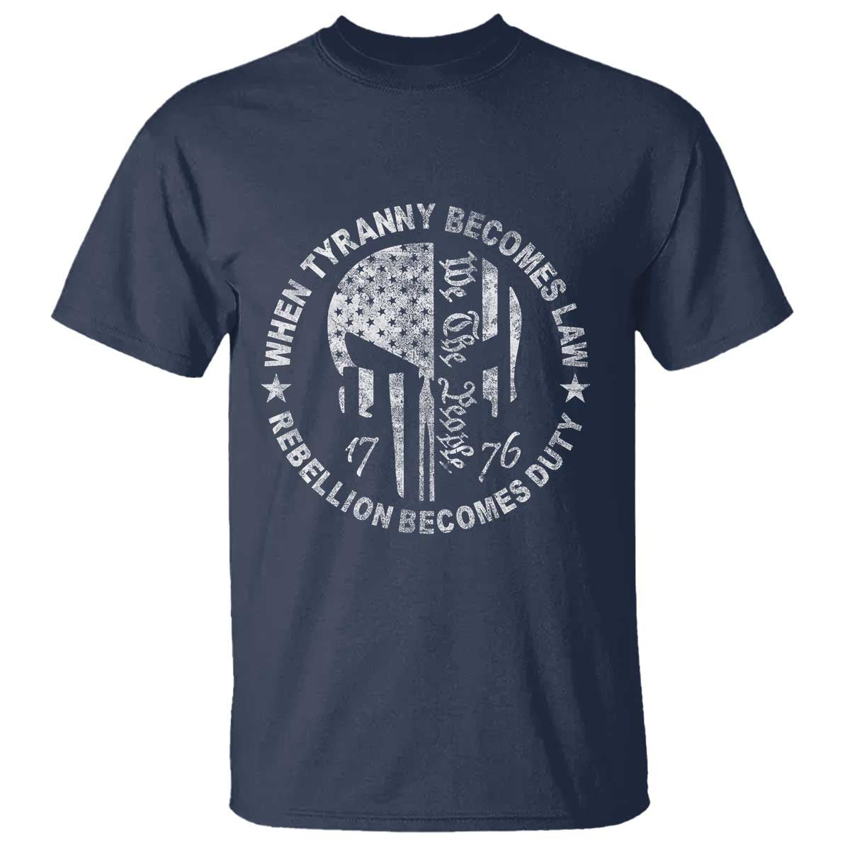 When Tyranny Becomes Law Rebellion Becomes Duty T Shirt We The People 1776 American Flag TS10 Navy Print Your Wear