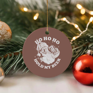 Santa Ho Ho Hold My Beer Ceramic Ornament Funny Xmas In July Summer Xmas TS10 1pc Mocha Print Your Wear