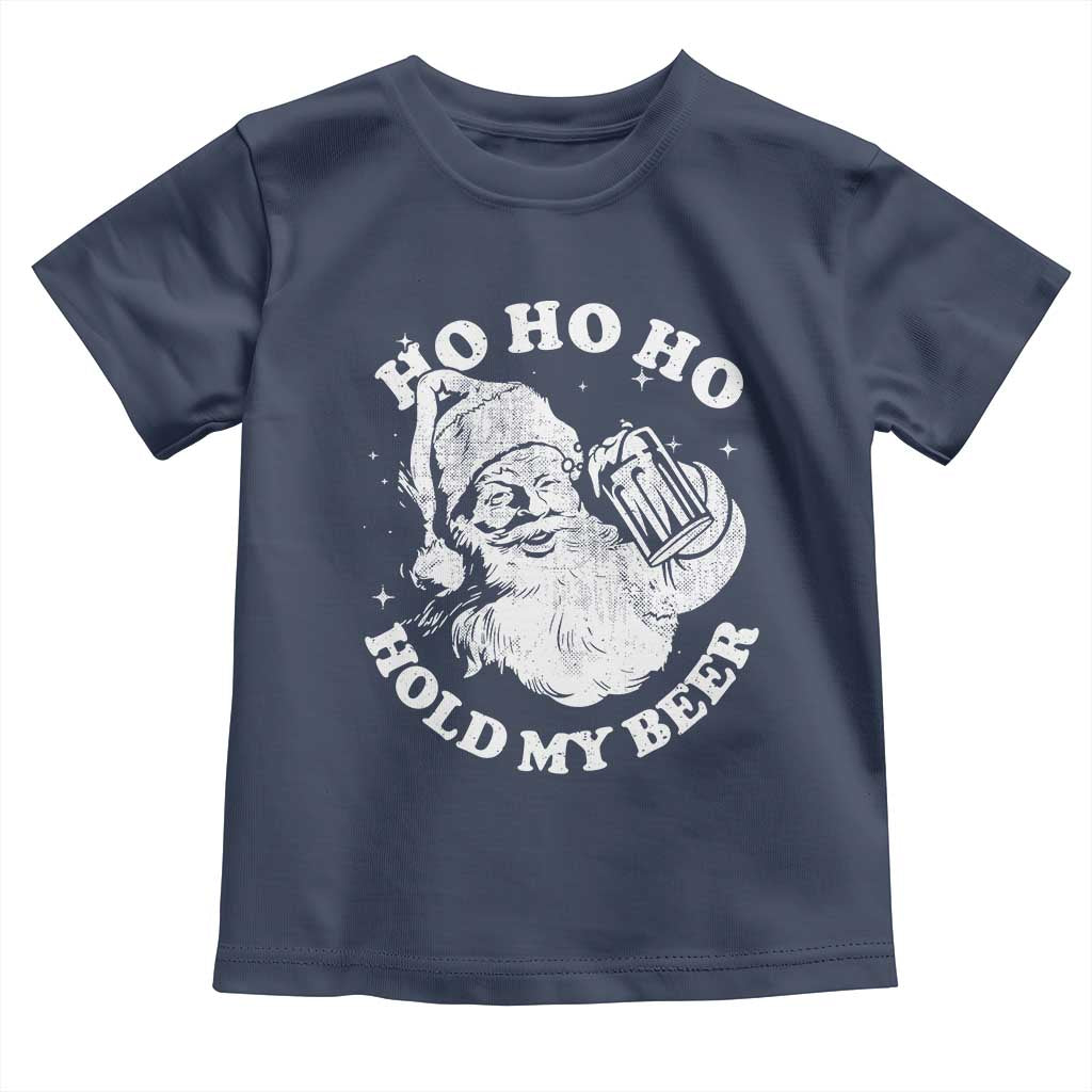 Santa Ho Ho Hold My Beer Toddler T Shirt Funny Christmas In July Summer Xmas TS10 Navy Print Your Wear