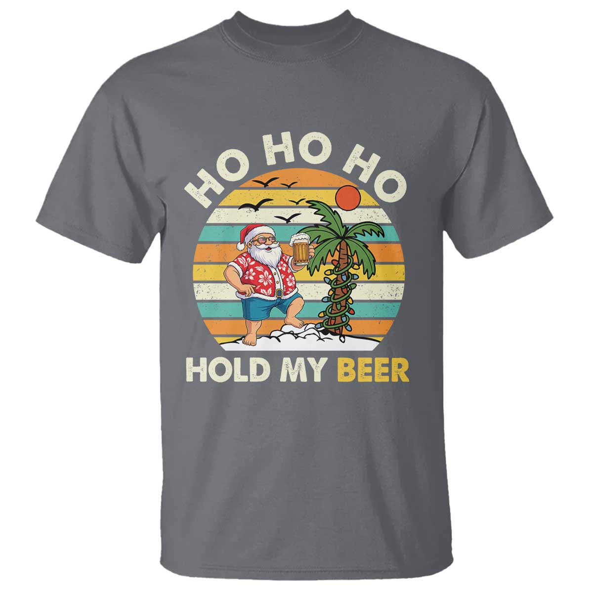 Christmas In July Santa Ho Ho Hold My Beer T Shirt Summer Beach Hawaii Santa USA Flag TS10 Charcoal Print Your Wear