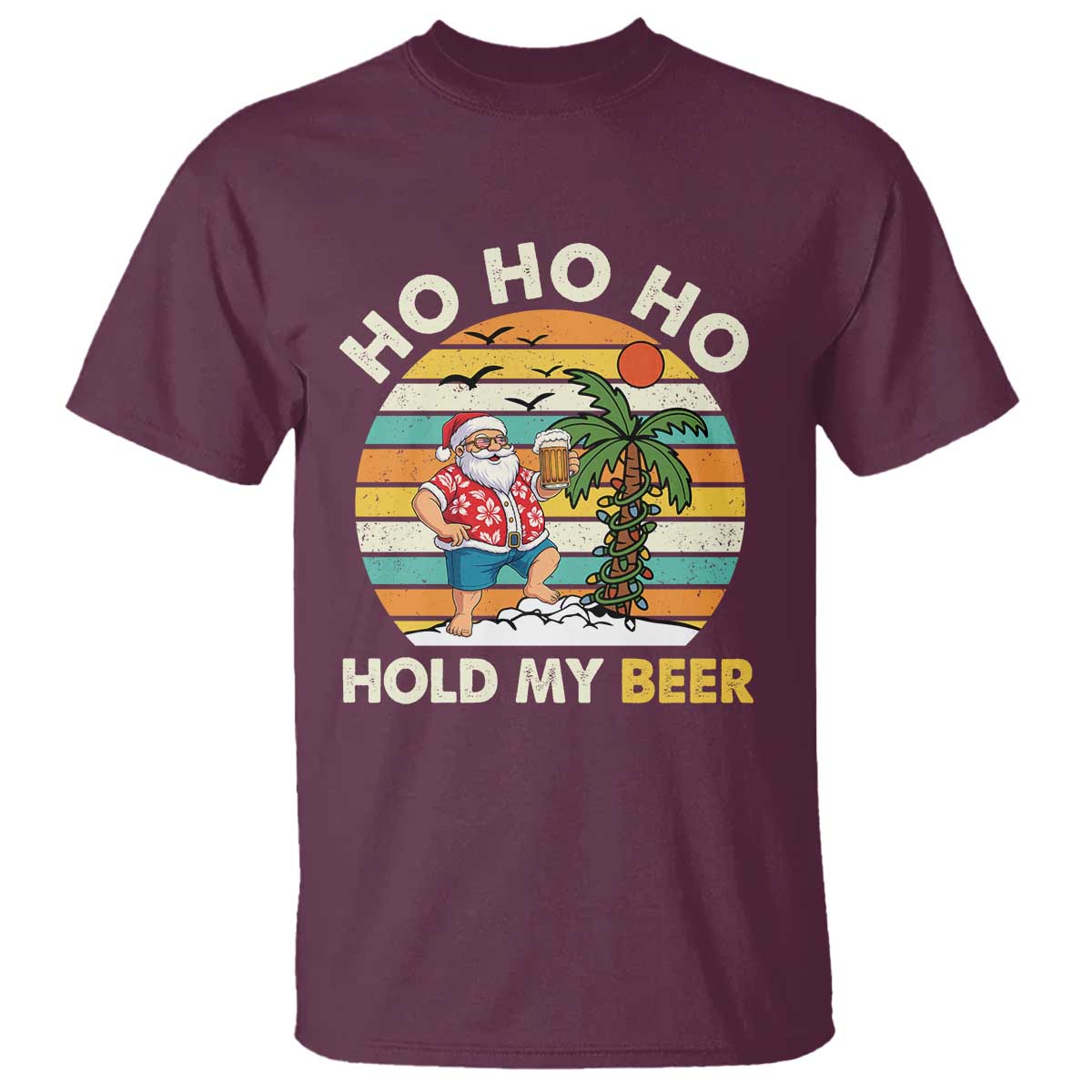 Christmas In July Santa Ho Ho Hold My Beer T Shirt Summer Beach Hawaii Santa USA Flag TS10 Maroon Print Your Wear