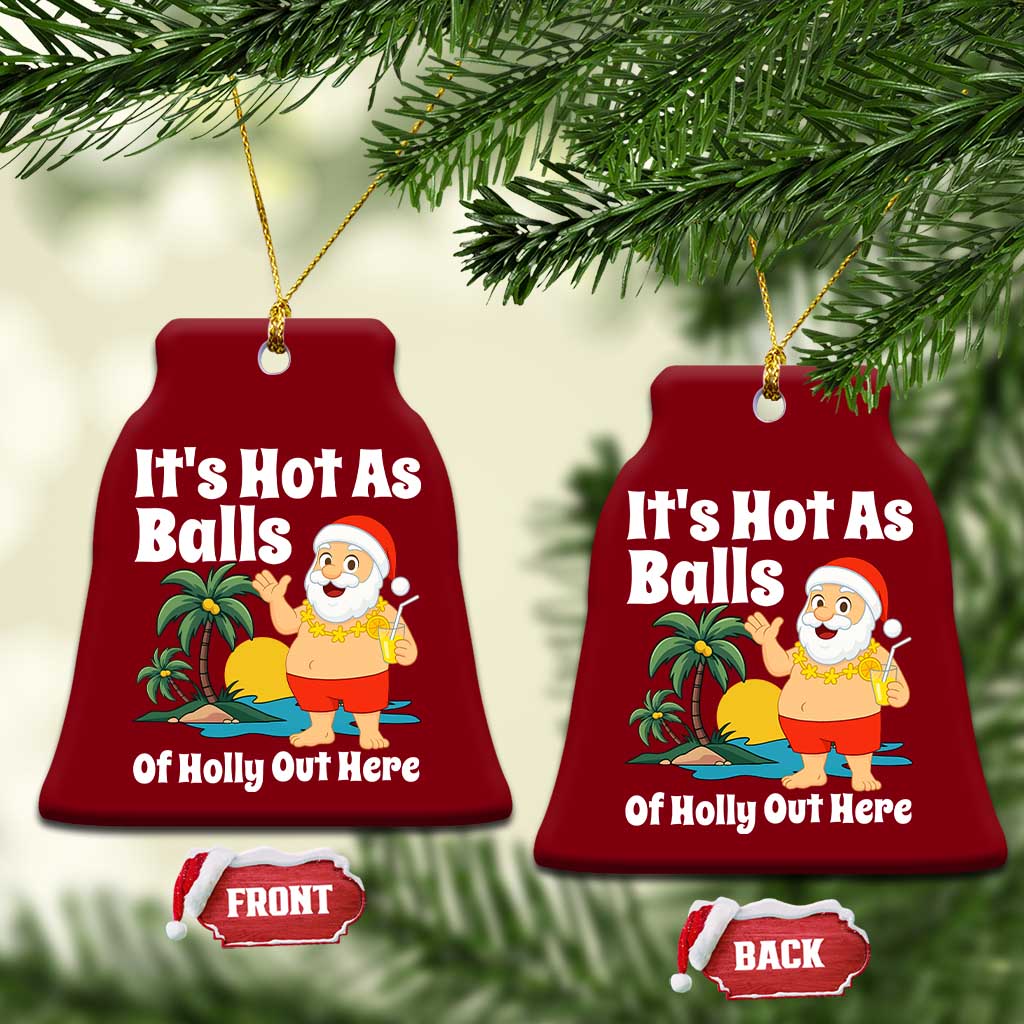 Funny Christmas In July Ceramic Ornament Hot As Balls Santa Summer Party TS10 Print Your Wear