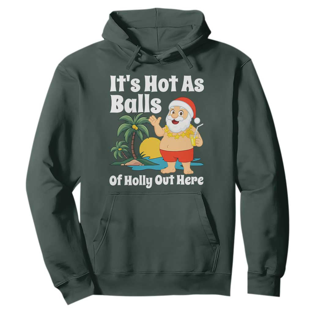Funny Christmas In July Hoodie Hot As Balls Santa Summer Party TS10 Dark Forest Green Print Your Wear