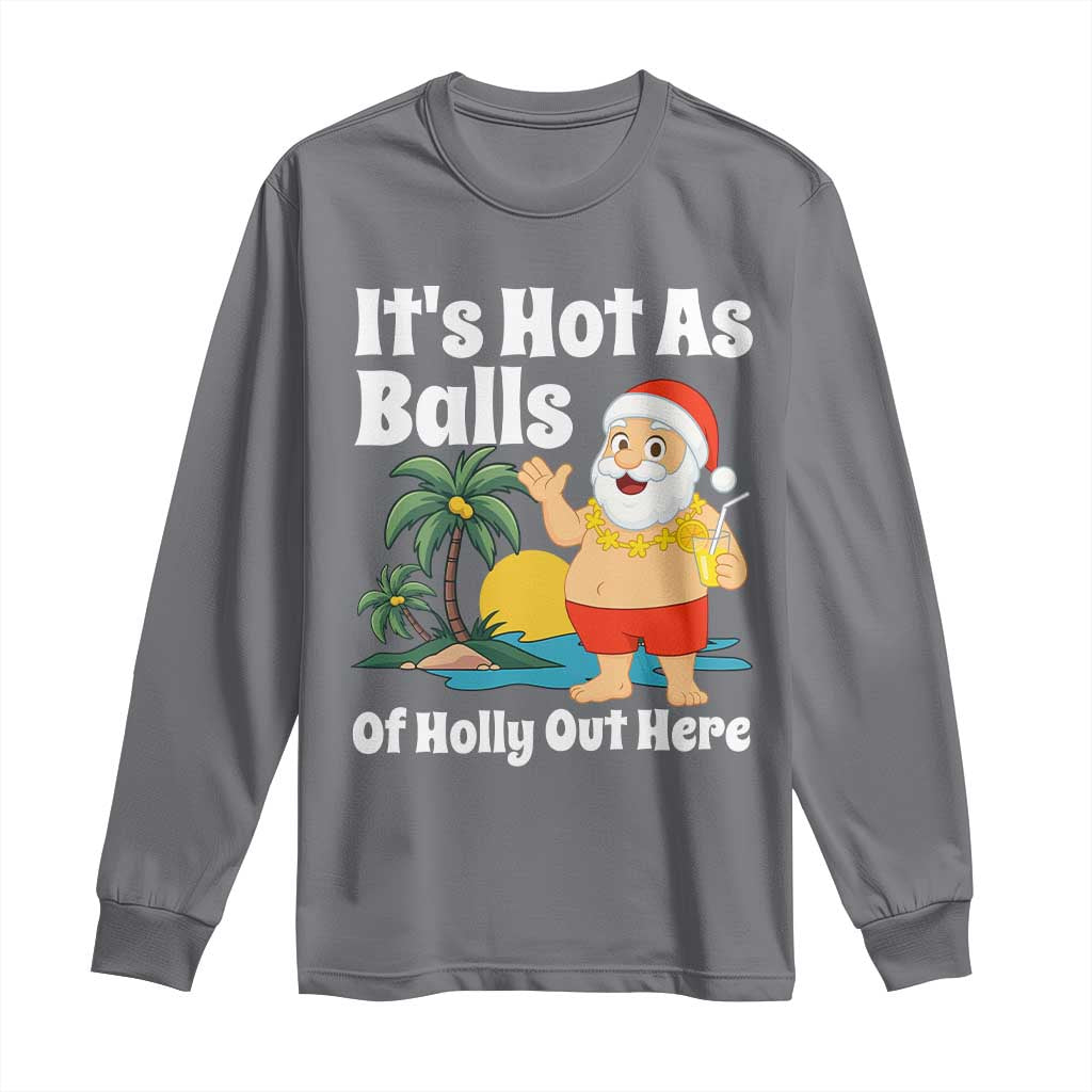 Funny Christmas In July Long Sleeve Shirt Hot As Balls Santa Summer Party TS10 Charcoal Print Your Wear